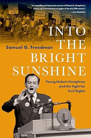 Product Description: During one sweltering week in July 1948, the Democratic Party gathered in Philadelphia for its national convention. The most pressing and controversial issue facing the delegates was not whom to nominate for president -the incumbent, Harry Truman, was the presumptive candidate -but whether the Democrats would finally embrace the cause of civil rights and embed it in their official platform. Even under Franklin Roosevelt, the party had dodged the issue in order to keep a bloc of Southern segregationists-the so-called Dixiecrats-in the New Deal coalition.</br></br>On the convention's final day, Hubert Humphrey, just 37 and the relatively obscure mayor of the midsized city of Minneapolis, ascended the podium. Defying Truman's own desire to occupy the middle ground, Humphrey urged the delegates to "get out of the shadow of state's rights and walk forthrightly into the bright sunshine of human rights." Humphrey's speech put everything on the line, rhetorically and politically, to move the party, and the country, forward.</br></br>To the surprise of many, including Humphrey himself, the delegates voted to adopt a meaningful civil-rights plank. With no choice but to run on it, Truman seized the opportunity it offered, desegregating the armed forces and in November upsetting the frontrunner Thomas Dewey, a victory due in part to an unprecedented surge of Black voters.</br></br>The outcome of that week in July 1948-which marks its 75th anniversary as this book is published-shapes American politics to this day. And it was in turned shaped by Humphrey. His journey to that pivotal speech runs from a remote, all-white hamlet in South Dakota to the mayoralty of Minneapolis as he tackles its notorious racism and anti-Semitism to his role as a national champion of multiracial democracy. His allies in that struggle include a Black newspaper publisher, a Jewish attorney, and a professor who had fled Nazi Germany. And his adversaries are the white supremacists, Christian Nationalists, and America Firsters of mid-century America - one of whom tries to assassinate him.</br></br>Here is a book that celebrates one of the overlooked landmarks of civil rights history, and illuminates the early life and enduring legacy of the man who helped bring it about.</br> Into the Bright Sunshine