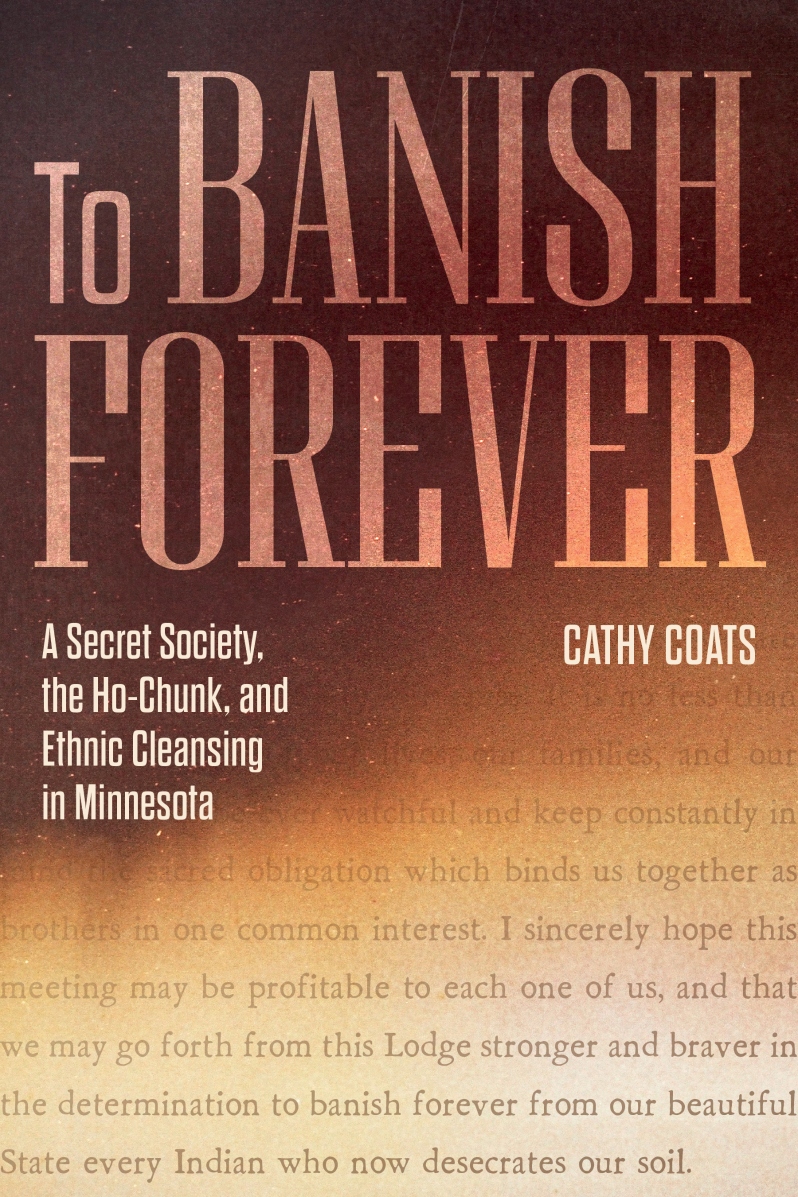 Product Description: By Cathy Coats</br></br>The largely untold story of the Ho-Chunk exile from Minnesota, in which local white residents sought to expel all indigenous people from the region and deny Native claims to some of the richest farmland in the world.</br></br>In 1863, after the end of the US–Dakota War, a group of men in Mankato, Minnesota, formed a secret society. At the beginning of every meeting, members of the Knights of the Forest recited its ritual pledge, including these words: "I sincerely hope this meeting may be profitable to each one of us, and that we may go forth from this Lodge stronger and braver in the determination to banish forever from our beautiful State every Indian who now desecrates our soil."</br></br>The Ho-Chunk people, who had not participated in the war, occupied a reservation about two miles south of Mankato on some of the state’s richest agricultural lands. The Knights—determined to claim these lands for their own profit—advocated for the removal of the Ho-Chunk, who had already been forced to move three times before settling in Blue Earth County of south-central Minnesota. Exploiting the fears of white people living in the area at the end of the brutal war, the Knights sent armed men to surround the Ho-Chunk reservation, threatening to shoot anyone who crossed the line. Within just a few years, the Ho-Chunk had been kicked off their land and removed to reservations outside of the state.</br></br>This is the story of the Knights, the Ho-Chunk, and the ethnic cleansing of southern Minnesota.</br> To Banish Forever: A Secret Society, the Ho-Chunk,