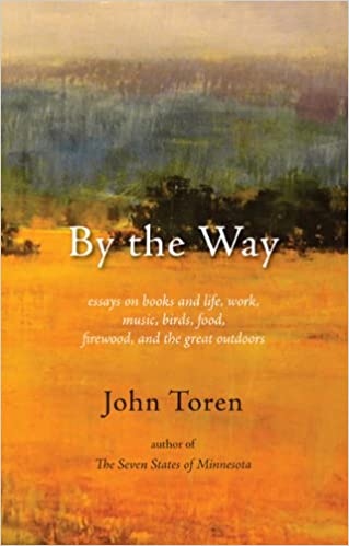 Product Description: In By the Way, John Toren offers an eclectic portrait of modern life in essays ranging in subject from river-running to astronomy, with stops along the way at a World Press conclave, a naturalists' convention, a concert pianist's master class, a publisher's trade show, and a Louisiana crayfish festival. In one essay, he reflects on the advisability of accumulating books, in another he reports on the whimsical goings-on at an ice-shanty village. Whether it's analyzing the challenges of buying firewood or parsing the distinction between the absurd and the impossible, there's something for everyone in this wide-ranging, thoughtful collection.</br></br>About the Author: In the course of a long career in the book business, John Toren has edited and designed scores of books, reviewed many, and written three or four. His articles have appeared in a range of publications including The History Channel Magazine, Minnesota Monthly, the Minneapolis Star-Tribune, the Milwaukee Sentinel, Twin Cities Magazine, and the Minneapolis Observer. He holds degrees in history and anthropology from the University of Minnesota and occasionally teaches a course in geography in its LearningLife program. He also writes and publishes his own quarterly magazine, Macaroni--now in its 104th issue. It received an Utne Independent Press Award for General Excellence in 2007.</br> By The Way