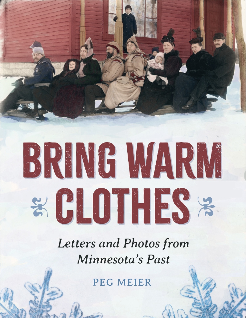 Product Description: Bring Warm Clothes: Letters and Photos from Minnesota's Past</br></br>The earliest European visitors to Minnesota marvel at the area's flora and fauna. A soldier at Fort Snelling contemplates deserting. Swedish settler Andrew Peterson makes a daily record of his haying schedule, dropping in, without comment, a note of his marriage. Sarah Christie pleads with her father in the 1880s for a chance to go to college. Turn-of-the-century accountant Walter T. Post keeps his family informed of his saving and spending habits. In the 1920s, the Pioneer Press publishes recommendations for young ladies seeking a spouse.</br></br>These stories and more emerge from select diary and journal entries, from published accounts and business records–the experiences of ordinary Minnesotans. Matched with drawings and photographs that capture a way of life at a particular moment, these impressions offer a telling history of the state in the words of its people.</br></br>About the Author: Peg Meier, a longtime and award-winning reporter for theMinneapolis Star Tribune, is the author of Coffee Made Her Insane, and Wishing For a Snow Day.</br> Bring Warm Clothes